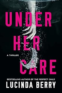 Under Her Care – Psychological Thriller Novel About Murder, Secrets & Suspense